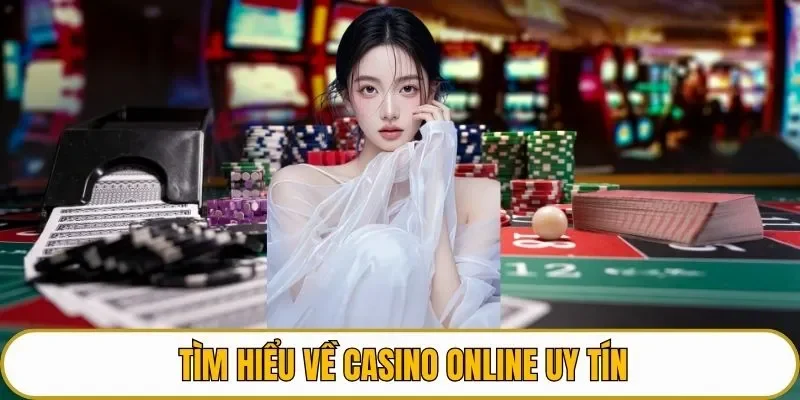 Tìm hiểu về casino online uy tín